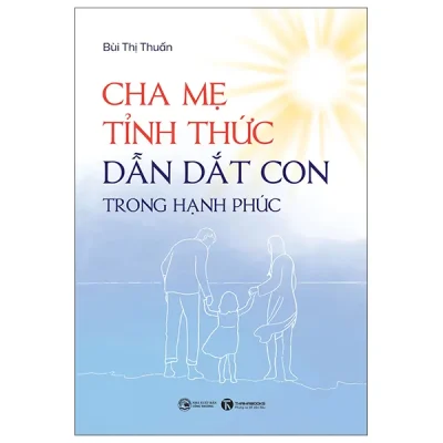 Cha Mẹ Tỉnh Thức - Dẫn Dắt Con Trong Hạnh Phúc (2026) - Bùi Thị Thuấn
