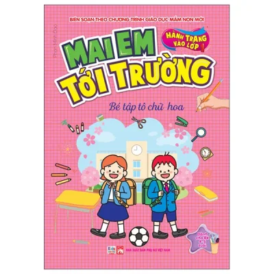 Hành Trang Vào Lớp 1 - Mai Em Tới Trường - Bé Tập Tô Chữ Hoa (2026) - Phan Minh Đạo