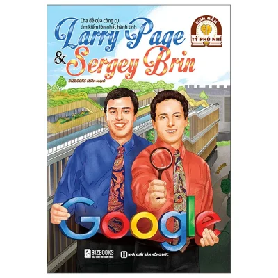 Ươm Mầm Tỷ Phú Nhí - Larry Page Và Sergey Brin - Cha Đẻ Của Công Cụ Tìm Kiếm Lớn Nhất Hành Tinh (2025) - Bizbooks
