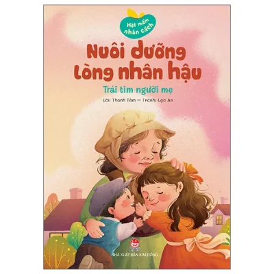 Hạt Mầm Nhân Cách - Nuôi Dưỡng Lòng Nhân Hậu - Trái Tim Người Mẹ (2026) - Thanh Tâm, Lạc An