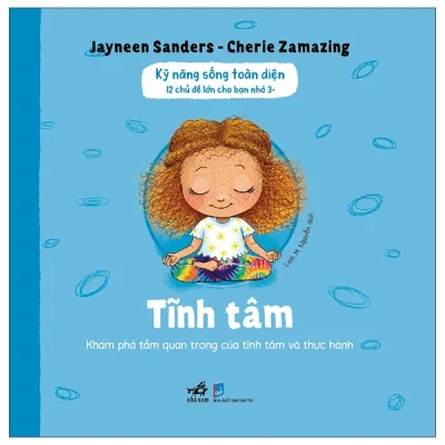 Kỹ Năng Sống Toàn Diện - 12 Chủ Đề Lớn Cho Bạn Nhỏ 3+ - Tĩnh Tâm (2026) - Jayneen Sanders, Cherie Zamazing