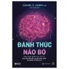 Đánh Thức Não Bộ - Kích Hoạt Năng Lực Tiềm Ẩn Của Não Bộ Để Loại Bỏ Suy Nghĩ Và Hành Vi Tiêu Cực (Tái Bàn 2025) (2025) - Daniel G. Amen, MD
