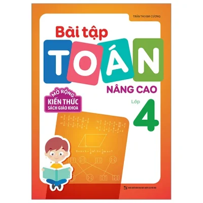 Bài Tập Toán Nâng Cao Lớp 4 - Mở Rộng Kiến Thức Sách Giáo Khoa (2023) - Trần Thị Kim Cương