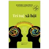 Trí Tuệ Xã Hội - Social Intelligence - Vũ Điệu Thần Kinh Kết Nối Mọi Bộ Não (2026) - Daniel Goleman