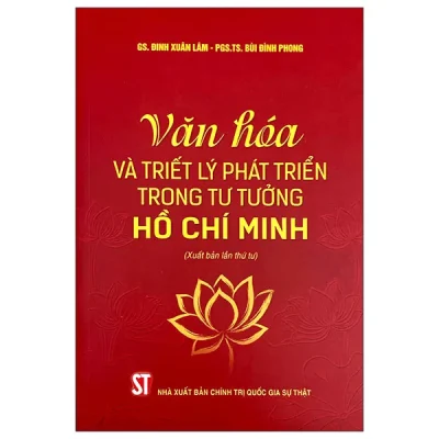 Văn Hóa Và Triết Lý Phát Triển Trong Tư Tưởng Hồ Chí Minh (Xuất Bản Lần Thứ Tư) (2026) - Đinh Xuân Lâm, Bùi Đình Phong