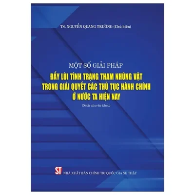 Một Số Giải Pháp Đẩy Lùi Tình Trạng Tham Nhũng Vặt Trong Giải Quyết Các Thủ Tục Hành Chính Ở Nước Ta Hiện Nay (2026) - TS Nguyễn Quang Trường