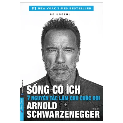 Be Useful - Sống Có Ích - 7 Nguyên Tắc Làm Chủ Cuộc Đời (2026) - Arnold Schwarzenegger