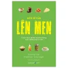 Lịch Sử Của Lên Men - Cách Thực Phẩm Truyền Thống Nuôi Dưỡng Hệ Vi Sinh (2026) - Katherine Harmon Courage