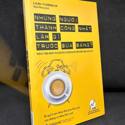 [Phiên Chợ Sách Cũ] Những Người Thành Công Nhất Làm Gì Trước Bữa Sáng?, 2016 – Laura Vanderkam H1604-SBM-1