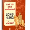 Thế Tổ Cao Hoàng Đế Long Hưng Sự Tích (2026) - Trần Văn Tuân Biên Soạn - Trần Hoàng Vũ Dịch Và Chú Giải