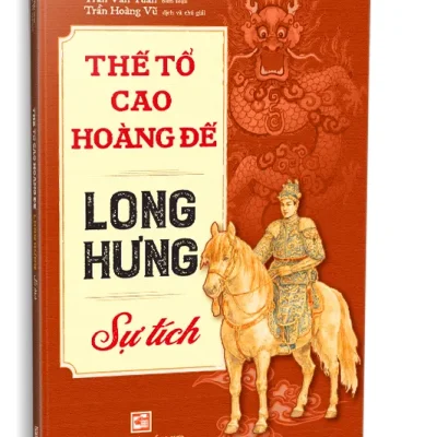 Thế Tổ Cao Hoàng Đế Long Hưng Sự Tích (2026) - Trần Văn Tuân Biên Soạn - Trần Hoàng Vũ Dịch Và Chú Giải
