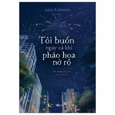 Tôi Buồn Ngay Cả Khi Pháo Hoa Nở Rộ (2026) - Julie K. Norem