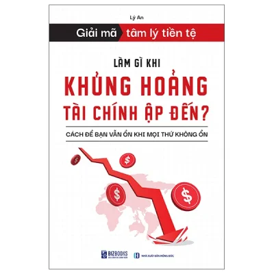 Giải Mã Tâm Lý Tiền Tệ - Làm Gì Khi Khủng Hoảng Tài Chính Ập Đến? - Cách Để Bạn Vẫn Ổn Khi Mọi Thứ Không Ổn (2026) - Lý An