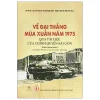 Về Đại Thắng Mùa Xuân Năm 1975 Qua Tài Liệu Của Chính Quyền Sài Gòn (2026) - Bộ Nội Vụ, Cục Văn Thư Và Lưu Trữ Nhà Nước