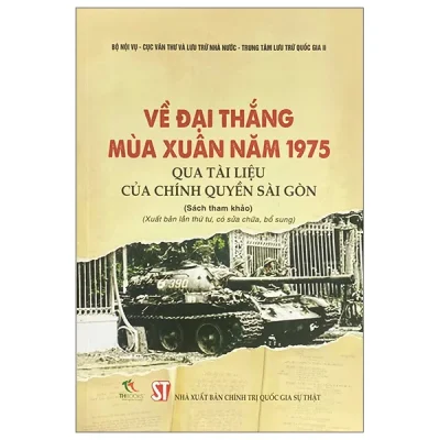 Về Đại Thắng Mùa Xuân Năm 1975 Qua Tài Liệu Của Chính Quyền Sài Gòn (2026) - Bộ Nội Vụ, Cục Văn Thư Và Lưu Trữ Nhà Nước