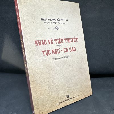 [Phiên Chợ Sách Cũ] Khảo Về Tiểu Thuyết Tục Ngữ - Ca Dao, 2020 - Phạm Quỳnh H1604-SBM-4