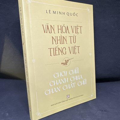Văn Hóa Việt Nhìn Từ Tiếng Việt: Chơi Chữ Chanh Chua Chan Chát Chữ, 2021 - Lê Minh Quốc S2205-SBM