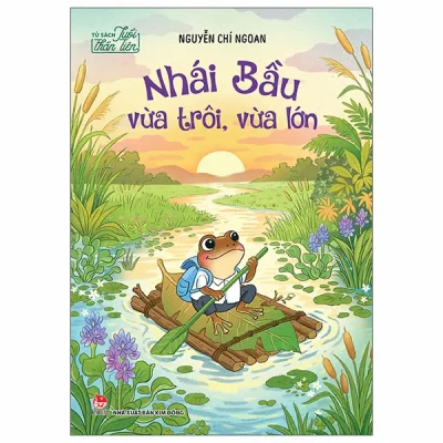 Tủ Sách Tuổi Thần Tiên - Nhái Bầu Vừa Trôi Vừa Lớn (2026) - Nguyễn Chí Ngoan