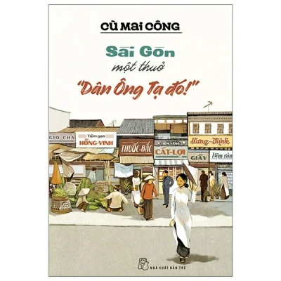 Sài Gòn Một Thuở "Dân Ông Tạ Đó!" (2021) - Cù Mai Công